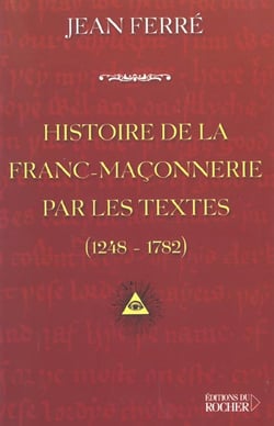 Histoire de la franc-maconnerie par les textes - 1248-1782