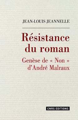 Résistance du roman - genèse de "Non" d'André Malraux
