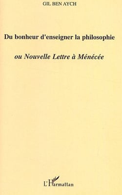 Du bonheur d'enseigner la philosophie ou nouvelle lettre à Ménécée