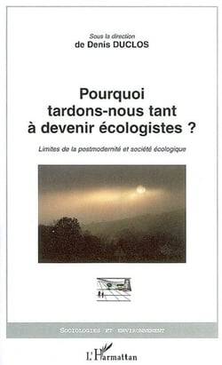 Pourquoi tardons-nous tant à devenir écologistes ? limites de la postmodernité et société écologique