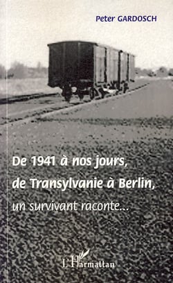 De 1941 à nos jours, de transylvanie à berlin - un survivant raconte