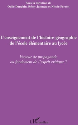 L'enseignement de l'histoire-géographie de l'école élémentaire au lycée - vecteur de propagande ou fondement de l'esprit critique ?