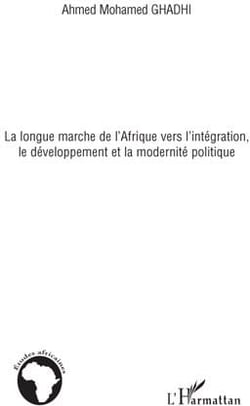 La longue marche de l'Afrique vers l'intégration, le développement et la modernité politique