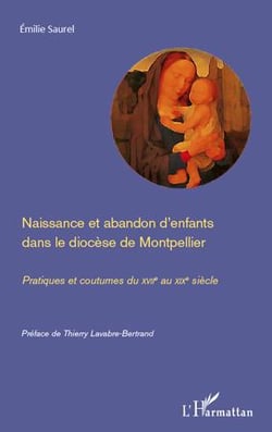 Naissance et abandon d'enfants dans le diocèse de montpellier - pratiques et coutumes du xvii au xix siècle