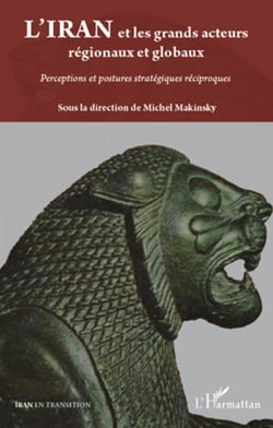 L'Iran et les grands acteurs régionaux et globaux - perceptions et postures stratégiques réciproques