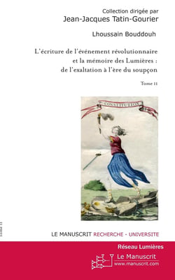 L'écriture de l'événement révolutionnaire et la mémoire des Lumières : de l'exaltation à l'ère du soupçon Tome 2