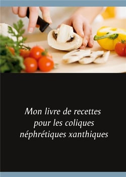 Mon livre de recettes pour les coliques néphrétiques xanthiques