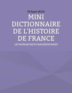 Mini dictionnaire de l'histoire de france : les monarchies parlementaires