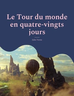 Le tour du monde en quatre-vingts jours : célèbre voyage d'un gentleman anglais