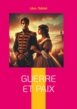 Guerre et Paix : Épopée historique et philosophique - la Russie face à Napoléon dans un chef-d'oeuvre intemporel