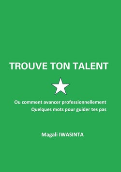 Trouve ton talent : Ou comment avancer professionnellement. Quelques mots pour guider tes pas.