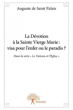 La dévotion à la sainte vierge marie : visa pour l'enfer ou le paradis ?