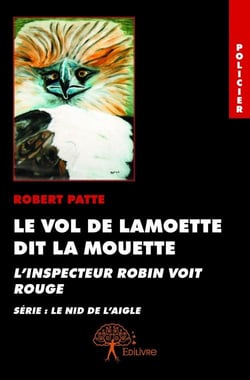 Le vol de lamoette dit la mouette - l'inspecteur robin voit rouge