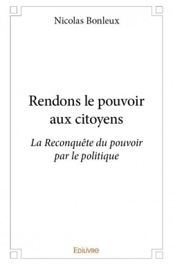 Rendons le pouvoir aux citoyens - la reconquête du pouvoir par le politique