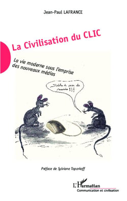 La civilisation du clic - la vie moderne sous l'emprise des nouveaux médias