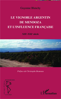 Vignoble argentin de Mendoza et l'influence française - XIX-XXIe siècle