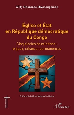 Église et État en République démocratique du Congo : Cinq siècles de relations : enjeux, crises et permanences