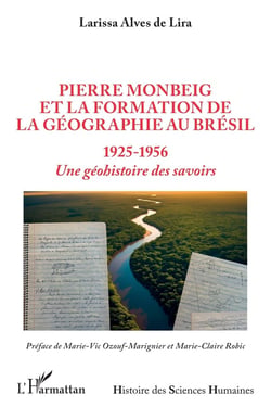 Pierre Monbeig et la formation de la géographie au Brésil : 1925-1956, Une géohistoire des savoirs