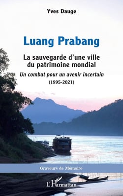 Luang Prabang : La sauvegarde d'une ville du patrimoine mondial. Un combat pour un avenir incertain (1995-2021)