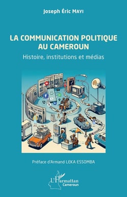 La communication politique au Cameroun : Histoire, institutions et médias