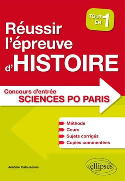 Réussir l'épreuve d'Histoire au concours d'entrée de Sciences Po Paris - Tout en un - Méthode, cours, 40 sujets corrigés, copies commentées