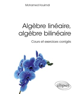 Algèbre linéaire, algèbre bilinéaire - cours et exercices corrigés