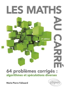 Les maths au carré : 64 problèmes corrigés : algorithmes et spéculations diverses (2e édition)