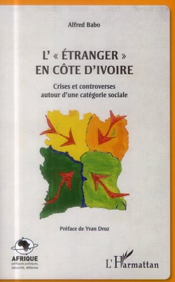 L'étranger en Côte d'Ivoire : crises et controverses sutour d'une catégorie sociale