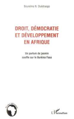 Droit, démocratie et développement en Afrique - un parfum de jasmin souffle sur le Burkina Faso