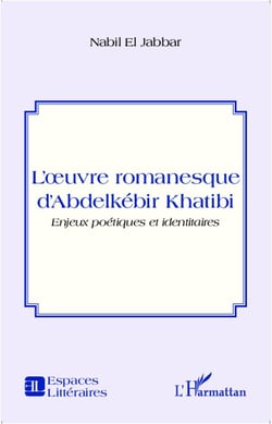 L'oeuvre romanesque d'Abdelkébir Khatibi - enjeux poétiques et identitaires