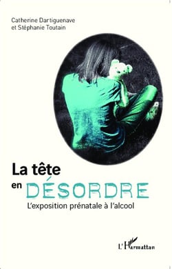 La tête en désordre - l'exposition prénatale à l'alcool