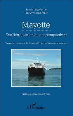 Mayotte - états des lieux, enjeux et perspectives : regards croisés sur le dernier-né des départaments français
