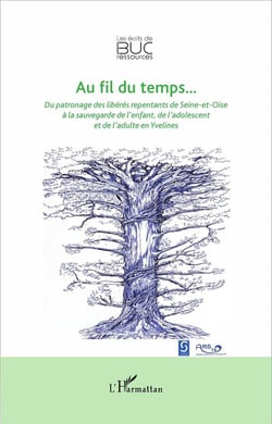 Au fil du temps... du patronage des libérés repentants de Seine-et-Oise à la sauvegarde de l'enfant, de l'adolescent et de l'adulte en Yvelines