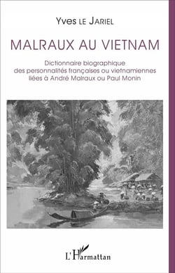 Malraux au Vietnam - dictionnaire biographique des personnalités françaises ou vietnamiennes liées à André Malraux ou Paul Monin