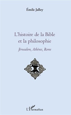 L'histoire de la bible et la philosophie - Jérusalem, Athènes, Rome