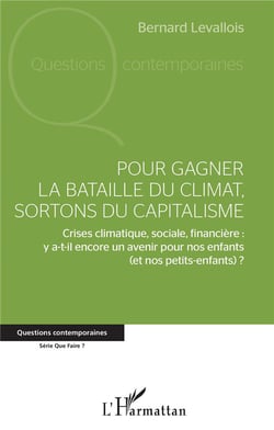 Pour gagner la bataille du climat, sortons du capitalisme - crises climatique, sociale, financière : y a-t-il encore un avenir pour nos enfants (et nos petits-enfants) ?
