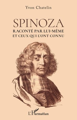 Spinoza, raconte par lui-même et ceux qui l'ont connu