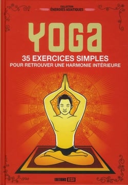 Yoga 35 Exercices Simples Pour Retrouver Une Harmonie
