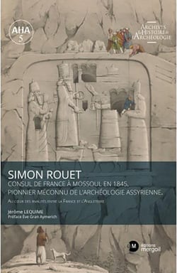 Simon rouet consul de france a mossoul en 1845, pionnier meconnu de l archeologie assyrienne