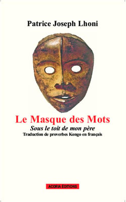Le masque des mots - sous le toit de mon père - traduction de proverbes Kongo en français