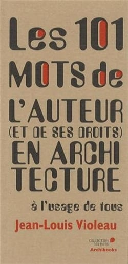 Les 101 mots de l'auteur et de ses droits en architecture a l'usage de tous