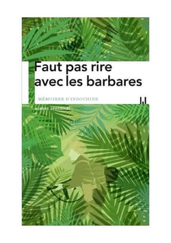 Faut pas rire avec les barbares - mémoires d'indochine