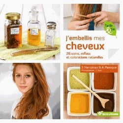 J'embellis mes cheveux - 26 soins, reflets et colorations naturelles