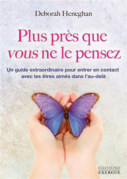 Plus près que vous ne le pensez - un guide extraordinaire pour entrer en contact avec les êtres aimés dans l'au-delà