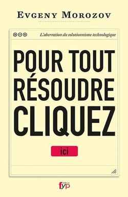 Pour tout résoudre, cliquez ici - l'aberration du solutionnisme technologique
