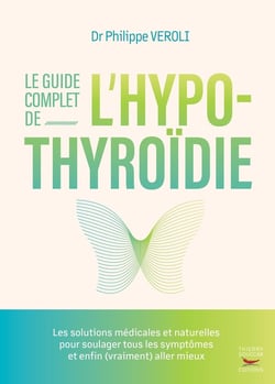 Le guide complet de l'hypothyroïdie : Les solutions médicales et naturelles pour soulager tous les symptômes et enfin (vraiment) aller mieux