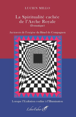 La Spiritualité cachée de l'Arche Royale (Domatique) : Au travers de l'exégèse du Rituel de Compagnon