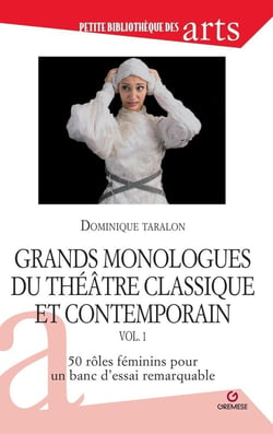 Grands monologues du théâtre classique et contemporain Tome 1 : 50 rôles féminins pour un banc d'essai remarquable