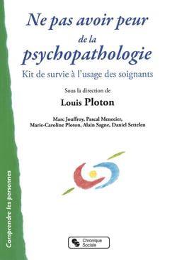 Ne pas avoir peur de la psychopathologie - petit kit de survie à l'usage des soignants