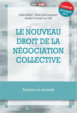 Le Nouveau Droit De La Negociation Collective : Acteurs Et Accords - A Jour Des Ordonnances De Septe